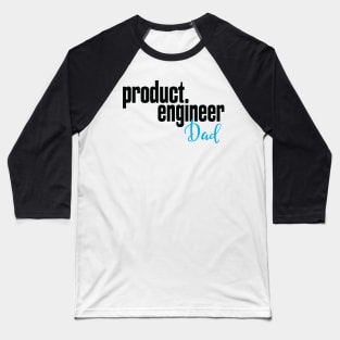 Product Engineer Dad Product Engineering Baseball T-Shirt